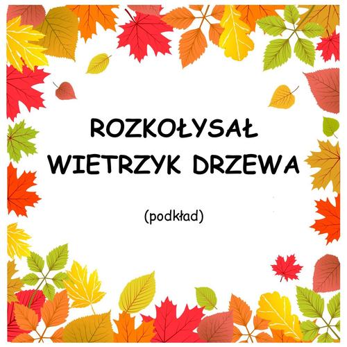 ROZKOŁYSAŁ WIETRZYK DRZEWA - podkład