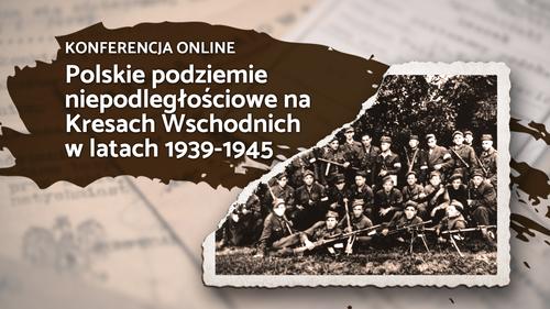 Materiały z  konferencji „Polskie podziemie niepodległościowe na Kresach Wschodnich w latach 1939-1945”