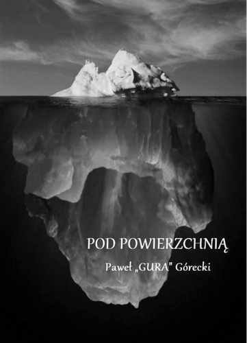 Pod powierzchnią: Paweł ”Gura” Górecki; 978-83-67395-55-7