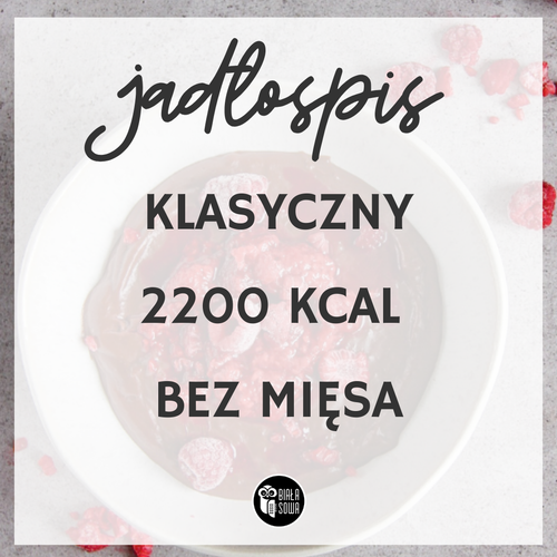 Jadłospis klasyczny 2200  kcal bez mięsa