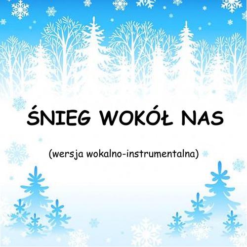 ŚNIEG WOKÓŁ NAS - wersja wokalno-instrumentalna