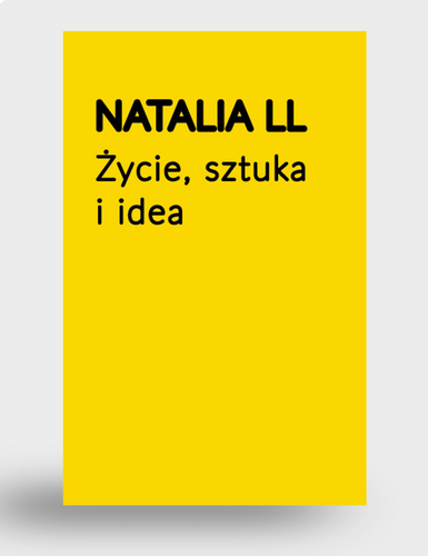 Natalia LL. Życie, sztuka i idea