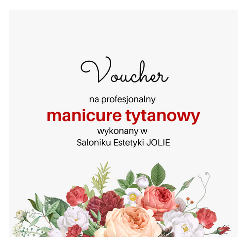 Voucher na profesjonalny  manicure tytanowy wykonany w  Saloniku Estetyki JOLIE