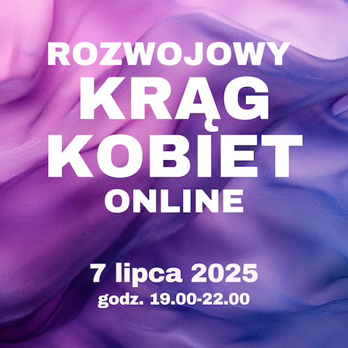 Krąg Kobiet ONLINE - "Odkryj korzenie swojej siły. Jak ustawienia rodzinne mogą odmienić Twoje życie?"