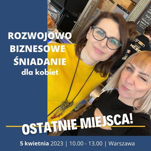 Rozwojowo-biznesowe  śniadania Strefy Silnych Kobiet NETWORKING 05.04.2023 Warszawa