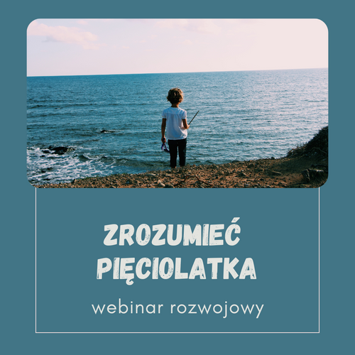 Webinar: Zrozumieć Pięciolatka