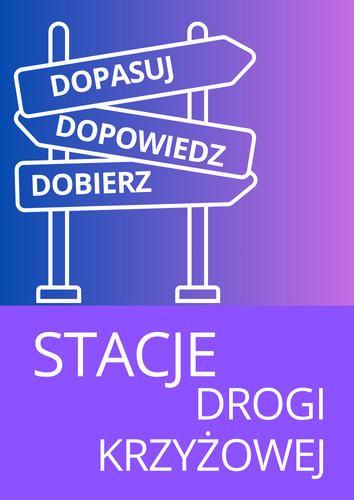 STACJE DROGI KRZYŻOWEJ - DOPASUJ DOPOWIEDZ DOBIERZ