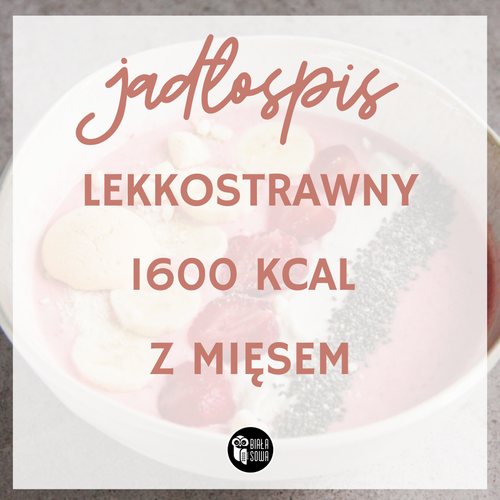 Jadłospis lekkostrawny 1600 kcal z mięsem