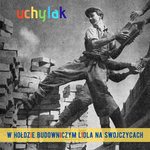 UCHYLAK - W hołdzie budowniczym Lidla na Swojczycach + BONUS CDr