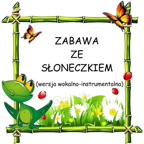 ZABAWA ZE SŁONECZKIEM - wersja wokalno-instrumentalna