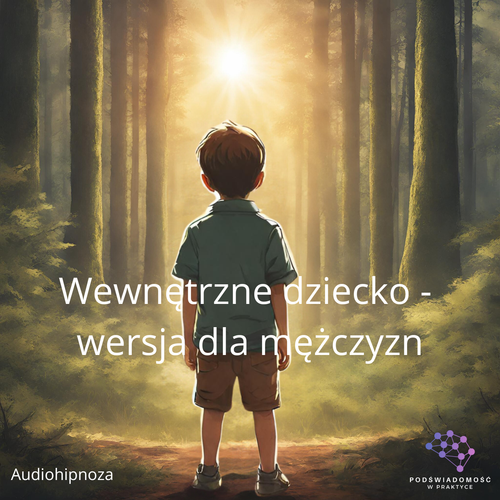 Audiohipnoza „Wewnętrzne dziecko” - wersja dla mężczyzn