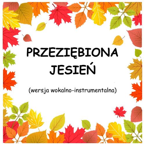 PRZEZIĘBIONA JESIEŃ - wersja wokalno-instrumentalna