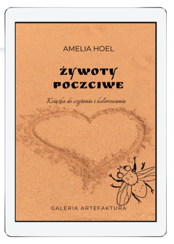 Ebook: Żywoty poczciwe aut. Amelia Hoel Książeczka z wierszami i obrazkami do kolorowania. Cztery formaty na większość czytników: epub, mobi, pdf i fb2. OPIS KSIĄŻKI: KLIKNIJ