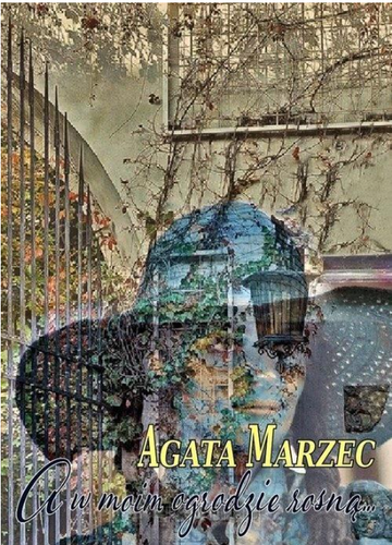 A w moim ogrodzie rosną; Agata Marzec; 978-83-945935-5-1