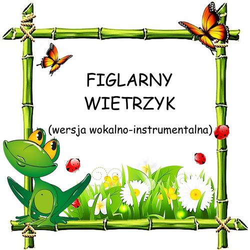 FIGLARNY WIETRZYK - wersja wokalno-instrumentalna