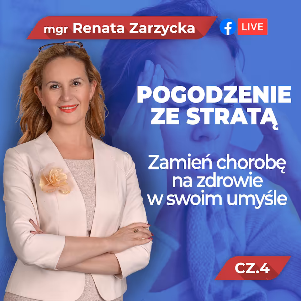 FILM/WYKŁAD: Pogodzenie ze stratą  cz. 4 Zamień chorobę na zdrowie w swoim umyśle