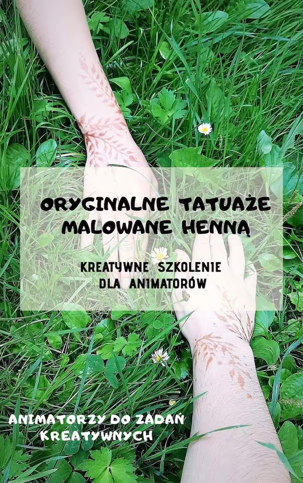 Oryginalne tatuaże malowane henną - ebook z kreatywnym szkoleniem dla animatorów, nauczycieli i wychowawców
