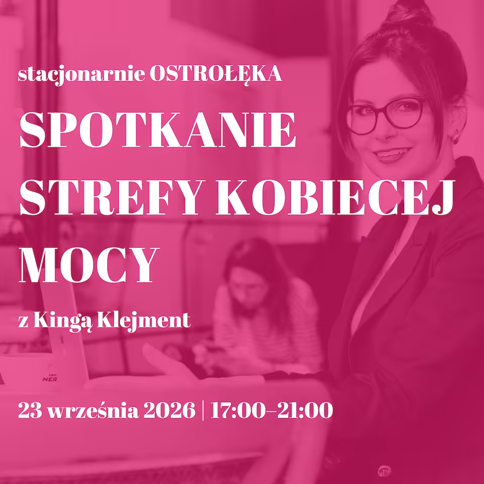2026.09.23 | SPOTKANIE STREFY KOBIECEJ MOCY | OSTROŁĘKA  „„Czego naprawdę potrzebuje kobieta po 40?” O zmianie, emocjach, relacjach i nowym etapie życia.