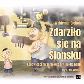 Audiobook Zdarziło sie na Ślonsku, Waldemar Cichoń