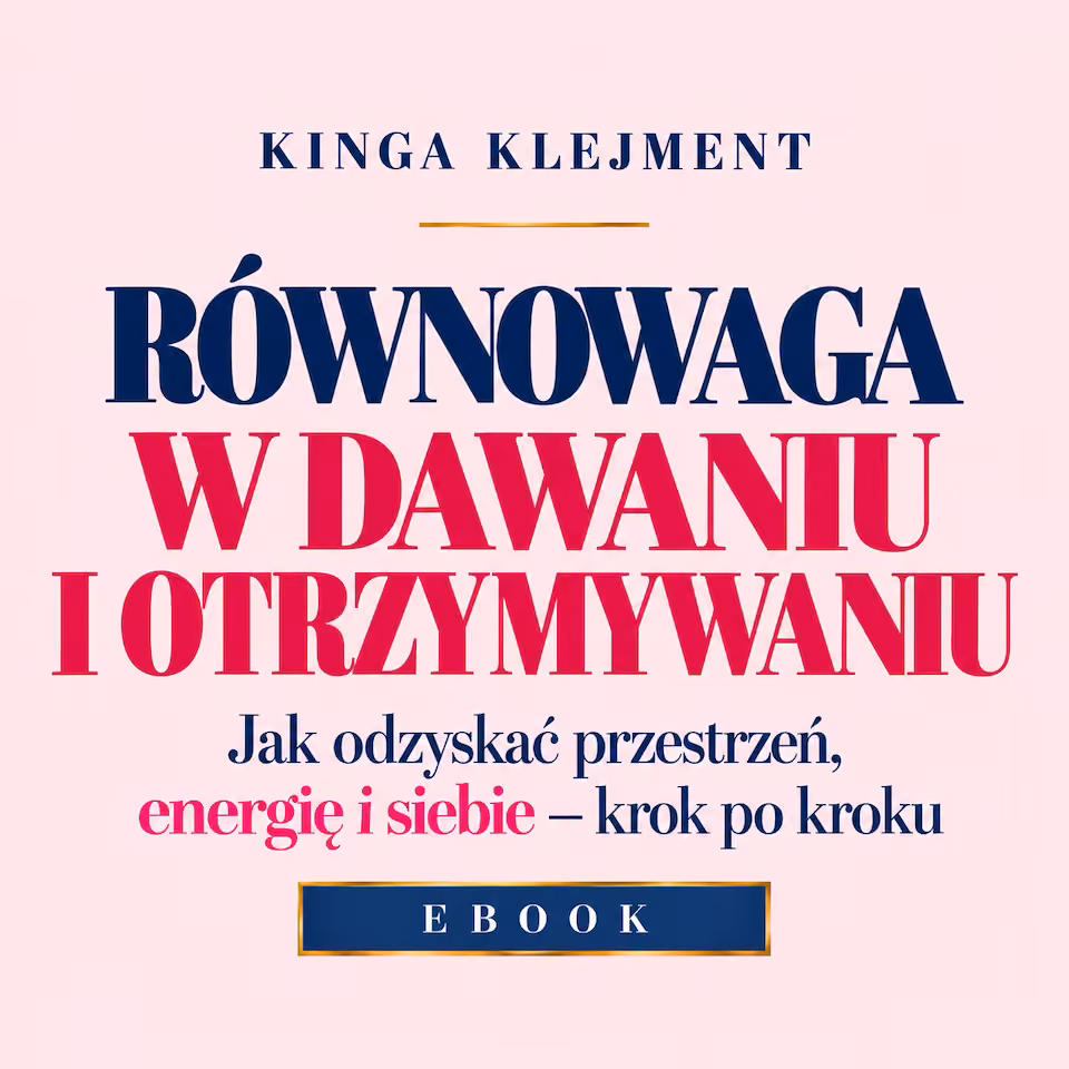 E-book | RÓWNOWAGA W DAWANIU I OTRZYMYWANIU  Jak odzyskać przestrzeń, energię i siebie — krok po kroku