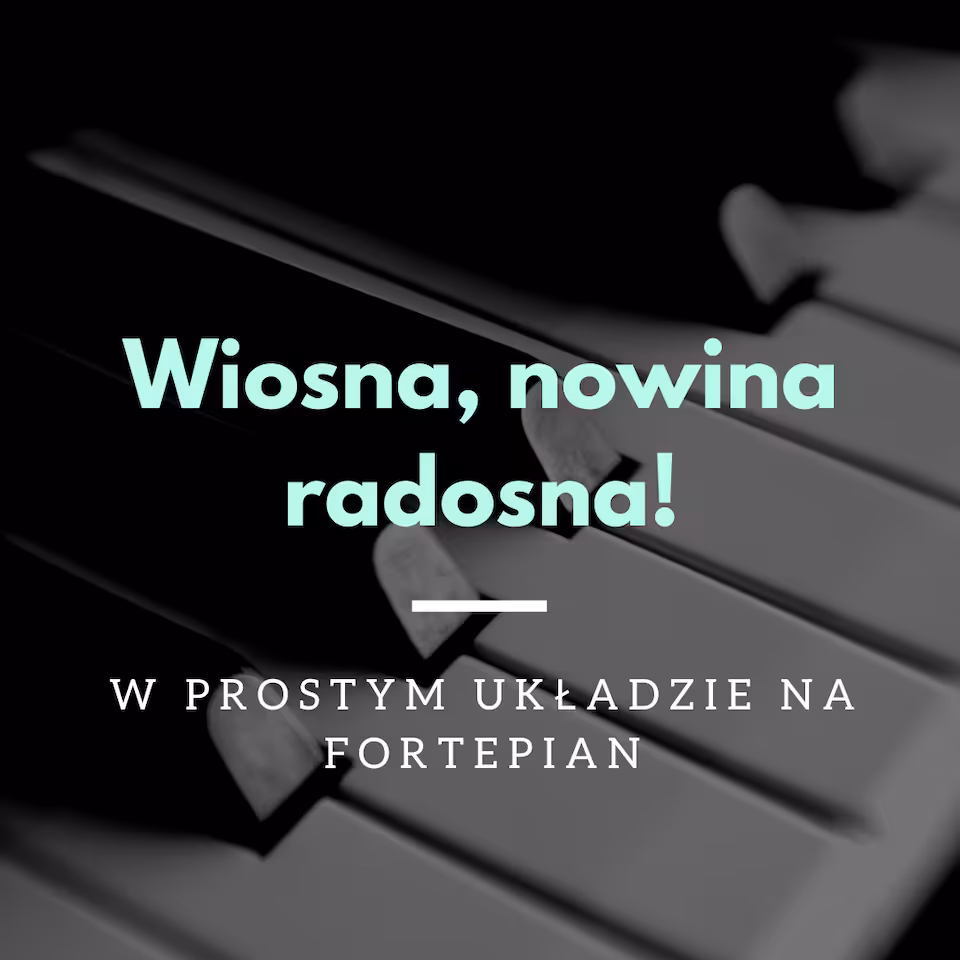 Wiosna, nowina radosna! - w prostym układzie na fortepian
