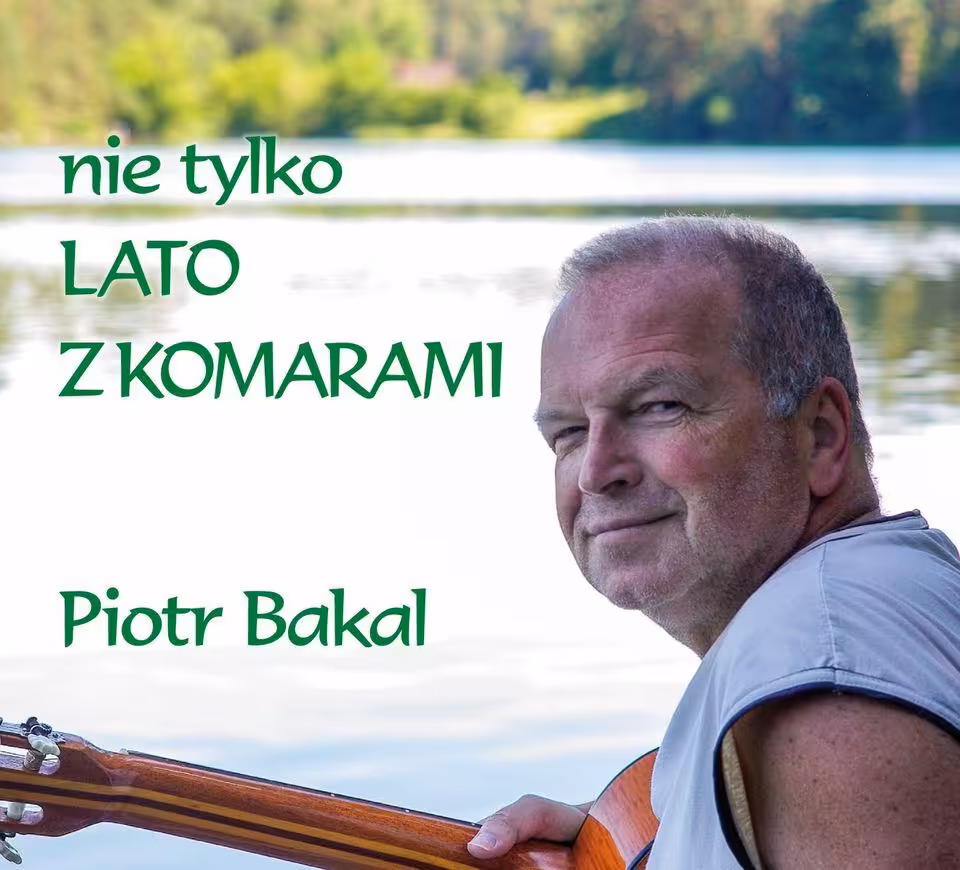 nie tylko LATO Z KOMARAMI - Piotr Bakal