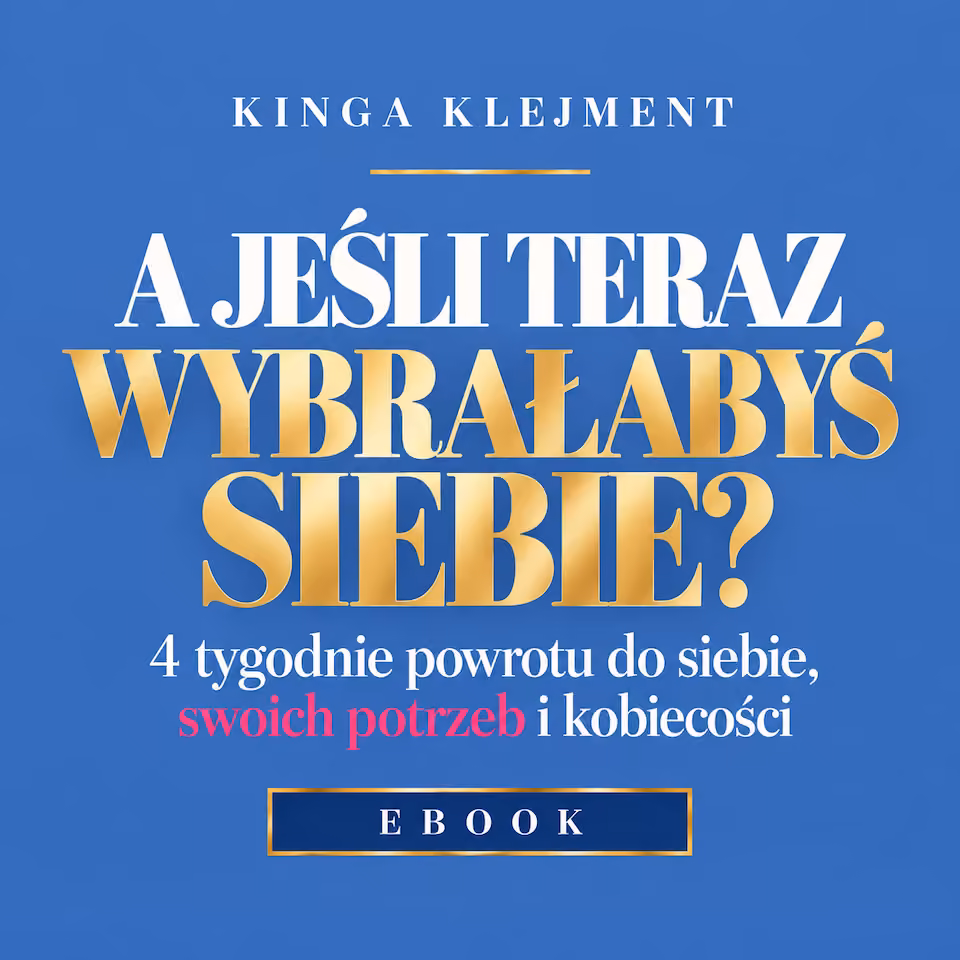 E-book | A JEŚLI TERAZ WYBRAŁABYŚ SIEBIE? – 4 tygodnie powrotu do siebie, swoich potrzeb i kobiecości