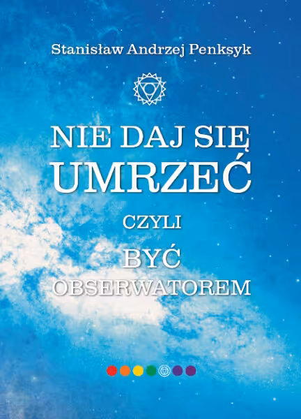 NIE DAJ SIĘ UMRZEĆ czyli BYĆ obserwatorem