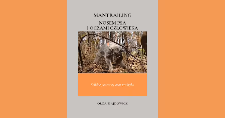 E-BOOK "Mantrailing nosem psa i oczami człowieka. Solidne podstawy i praktyka."