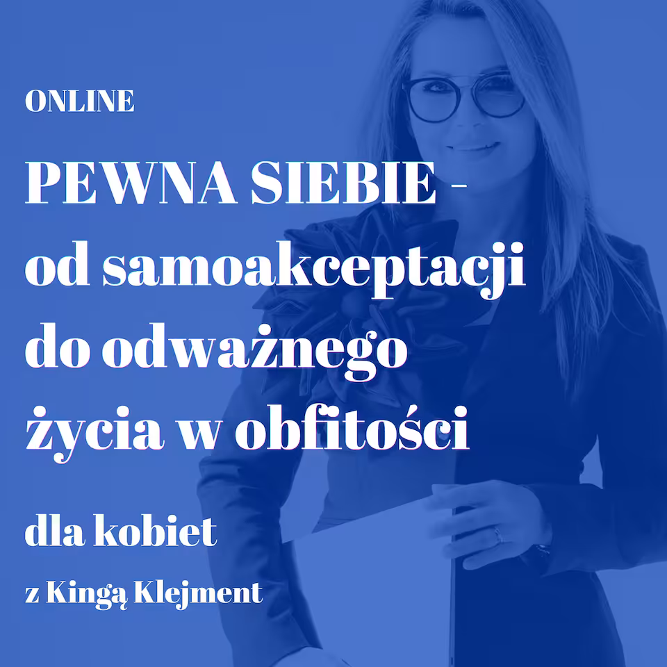 9-10.01.2027| PEWNA SIEBIE — od samoakceptacji do odważnego życia w obfitości | online