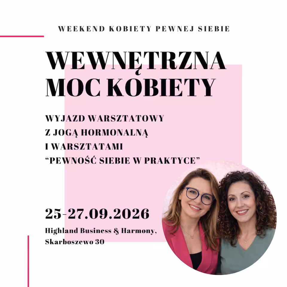 WEWNĘTRZNA MOC KOBIETY  Wyjazd warsztatowy z jogą hormonalną i warsztatami „Pewność siebie w praktyce”  25–27 września 2026