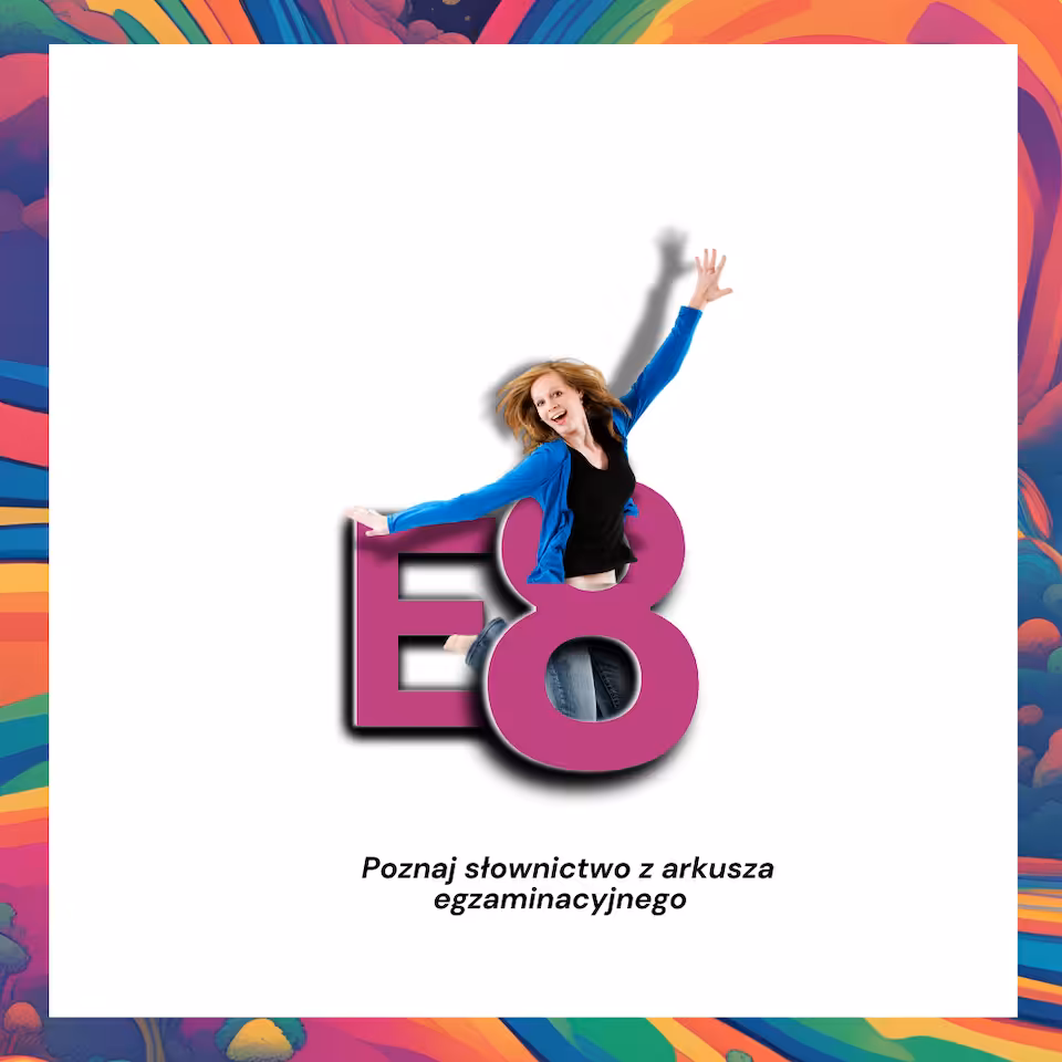 Bez stresu - Poznaj słownictwo z arkusza egzaminacyjnego E8
