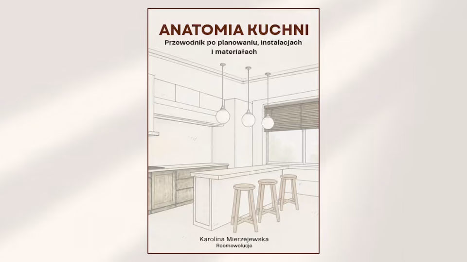 Anatomia Kuchni. Przewodnik po planowaniu, instalacjach i materiałach