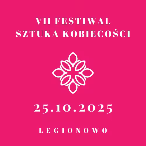 VII Festiwal Sztuka Kobiecości - 25.10.2025 - Legionowo