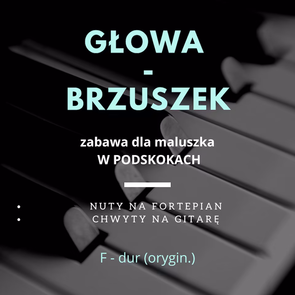 GŁOWA - BRZUSZEK - nuty na fortepian + chwyty gitarowe