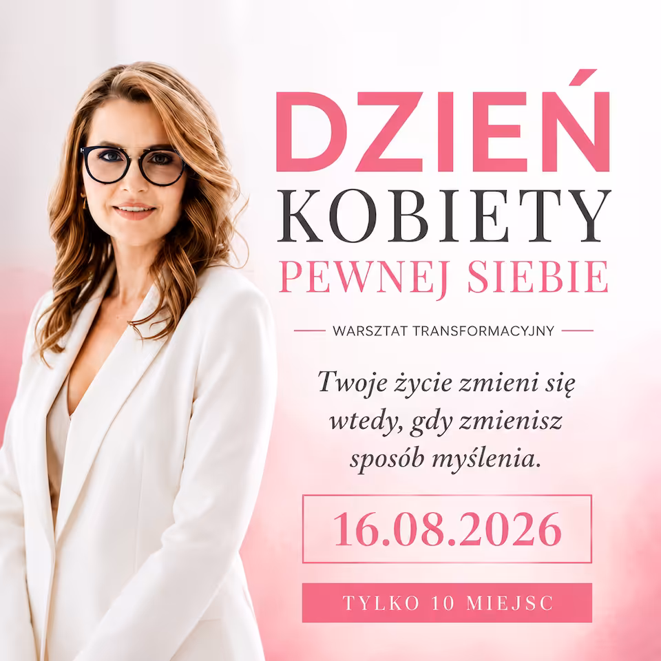 DZIEŃ KOBIETY PEWNEJ SIEBIE Twoje życie zmieni się wtedy, gdy zmienisz sposób myślenia | 16.08.2026