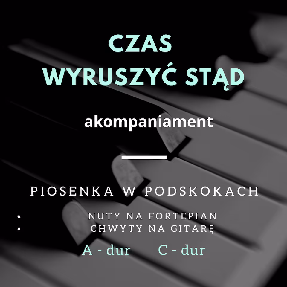 CZAS WYRUSZYĆ STĄD - nuty na fortepian + chwyty gitarowe