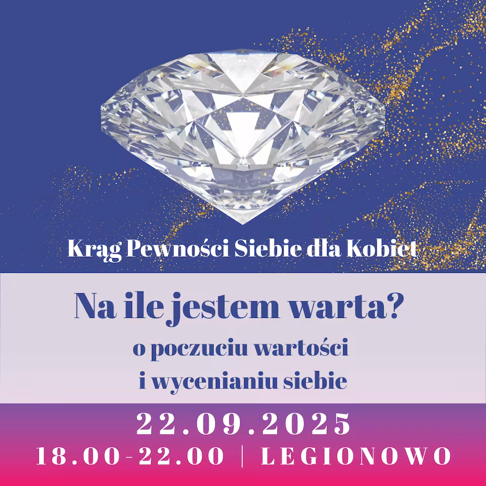 Na ile jestem warta?  o poczuciu wartości  i wycenianiu siebie - Krąg Pewności Siebie dla Kobiet | 22.09.2026