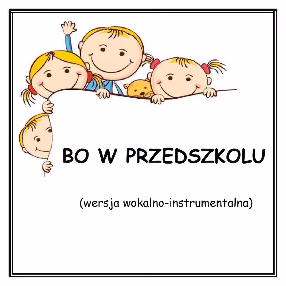 BO W PRZEDSZKOLU - wersja wokalno-instrumentalna