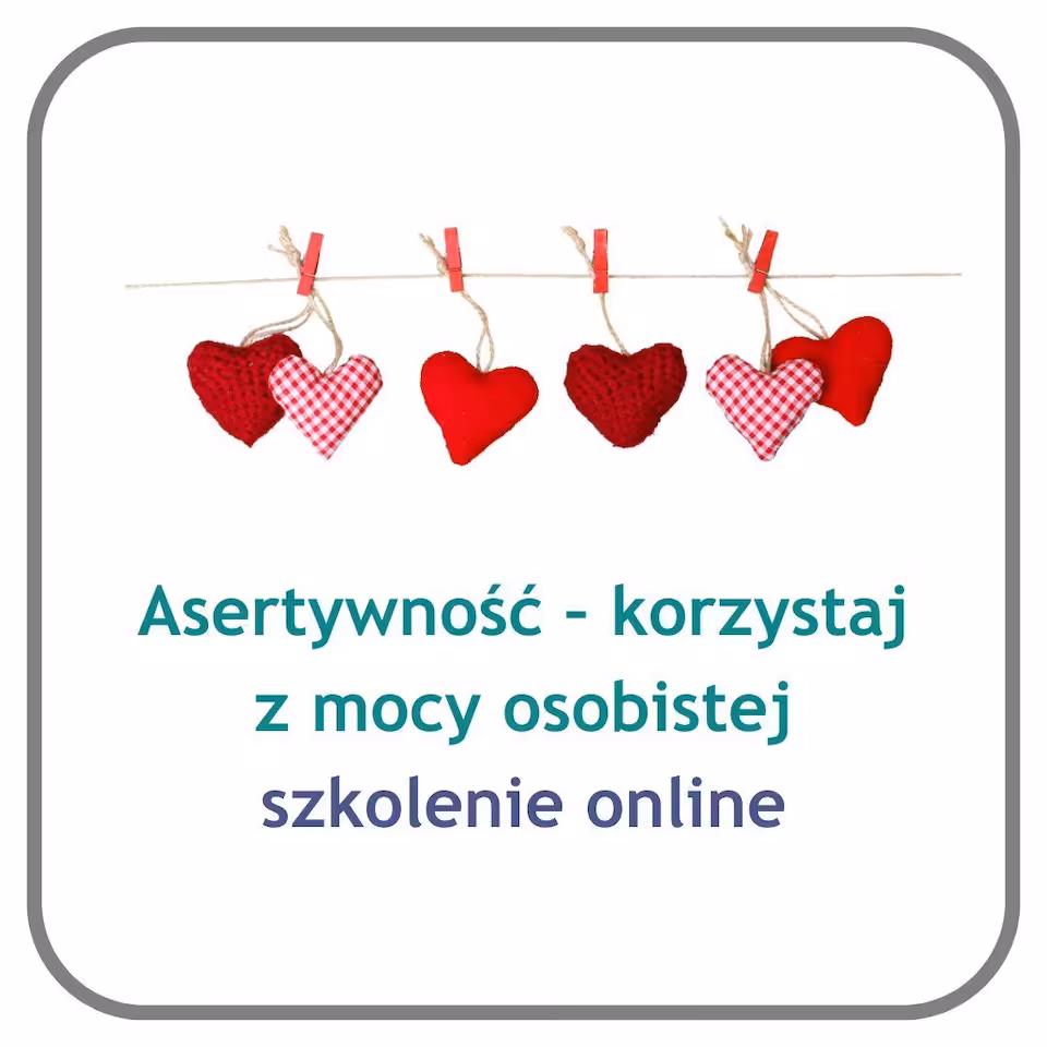 ASERTYWNOŚĆ – KORZYSTAJ Z MOCY OSOBISTEJ – szkolenie online
