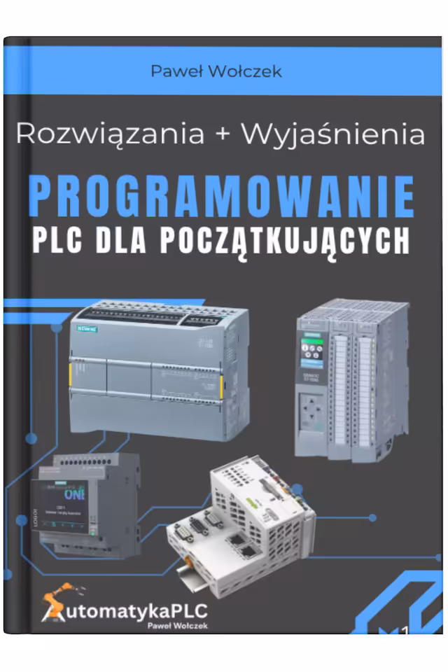 Rozwiązania i Wyjaśnienia  Programowanie PLC dla Początkujących (Dodatek do Zbioru Zadań)
