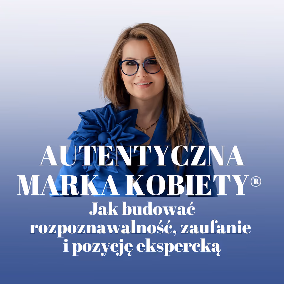 28-29.11.2026 | AUTENTYCZNA MARKA KOBIETY® Jak budować rozpoznawalność, zaufanie i pozycję ekspercką