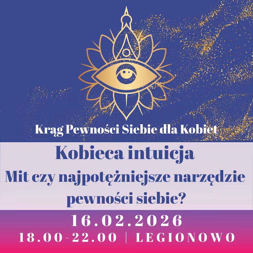 Kobieca intuicja – mit czy najpotężniejsze narzędzie pewności siebie? - Krąg Pewności Siebie dla Kobiet | 16.02.2026