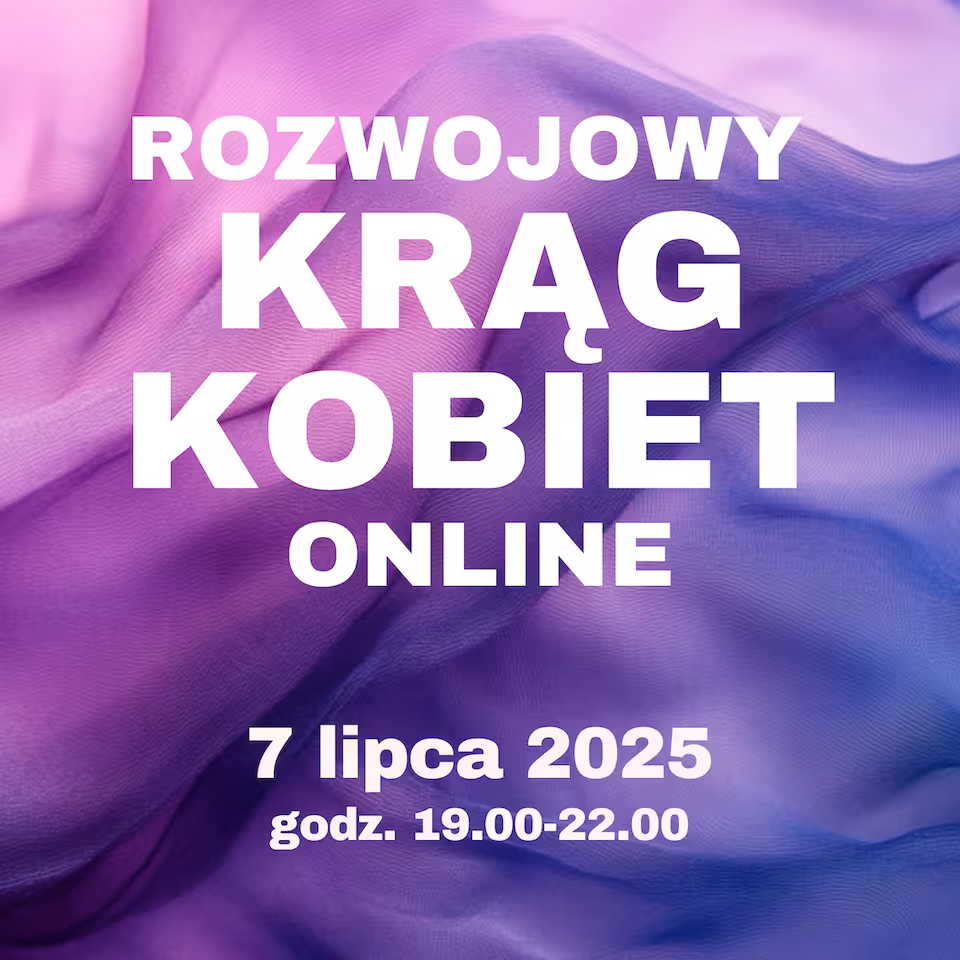 07.07.2025 Krąg Kobiet ONLINE - "Odkryj korzenie swojej siły. Jak ustawienia rodzinne mogą odmienić Twoje życie?"