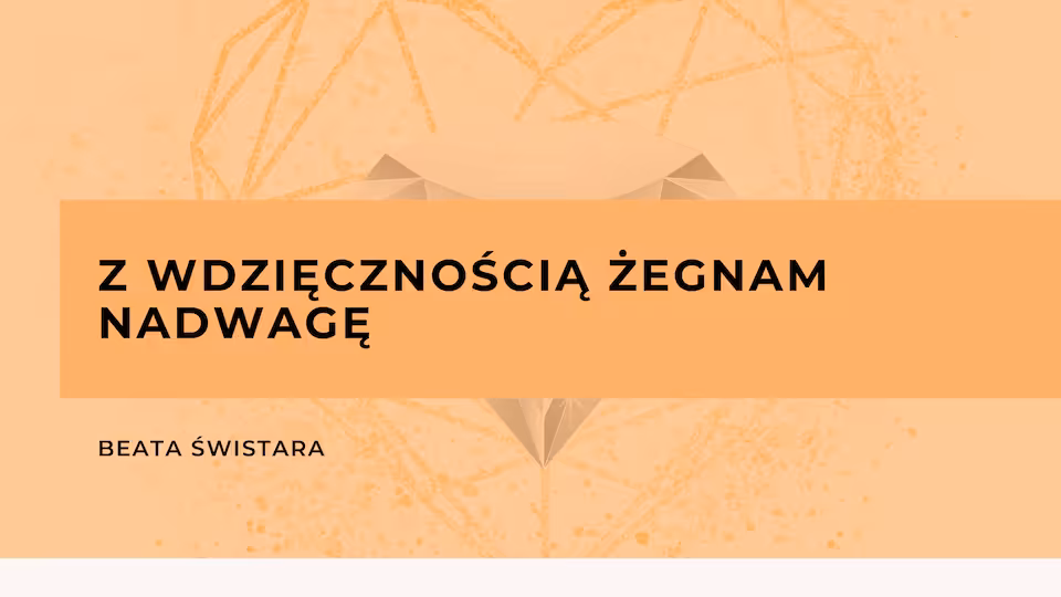 Z wdzięcznością żegnam nadwagę  - dostęp do grupy z warsztatów
