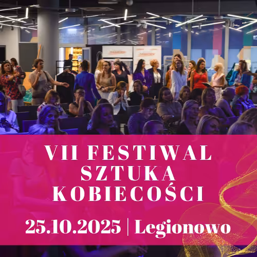 VII Festiwal Sztuka Kobiecości | Legionowo | 25.10.2025