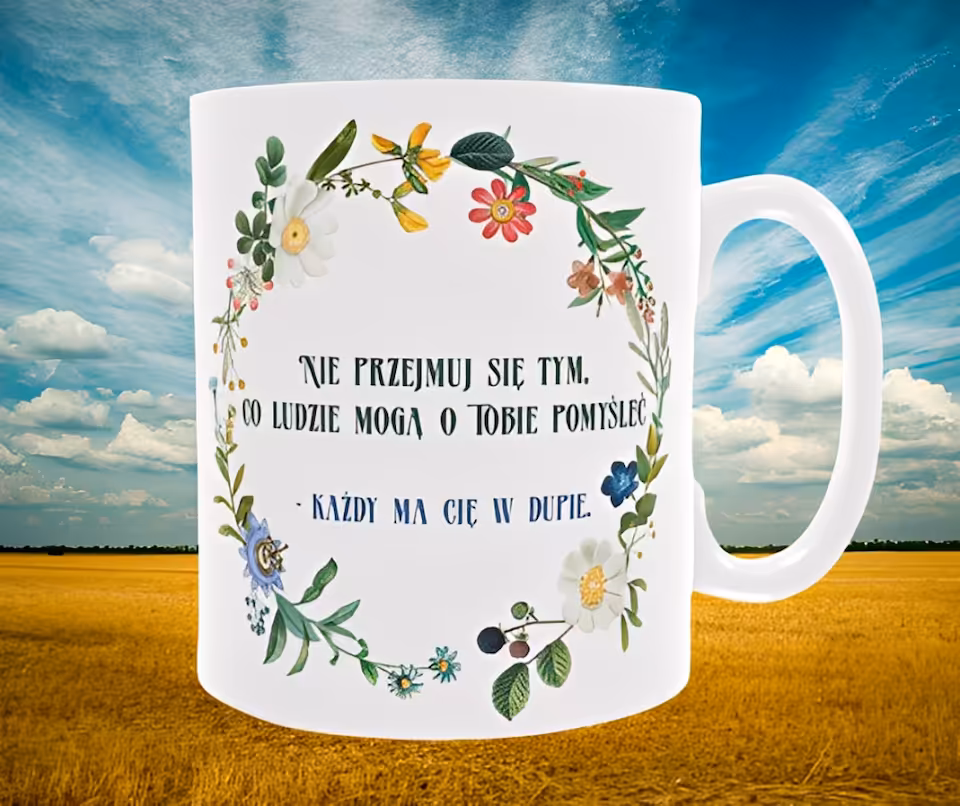 Kubek 330 ml Sarnodzieło Nie przejmuj się tym, co ludzie mogą o tobie pomyśleć - każdy ma cię w dupie