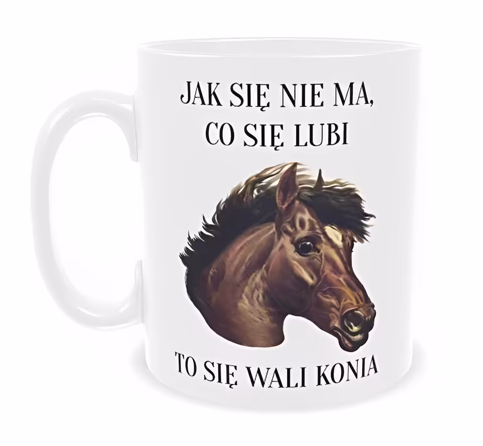 Kubek 330 ml Sarnodzieło Jak się nie ma co się lubi to się wali konia