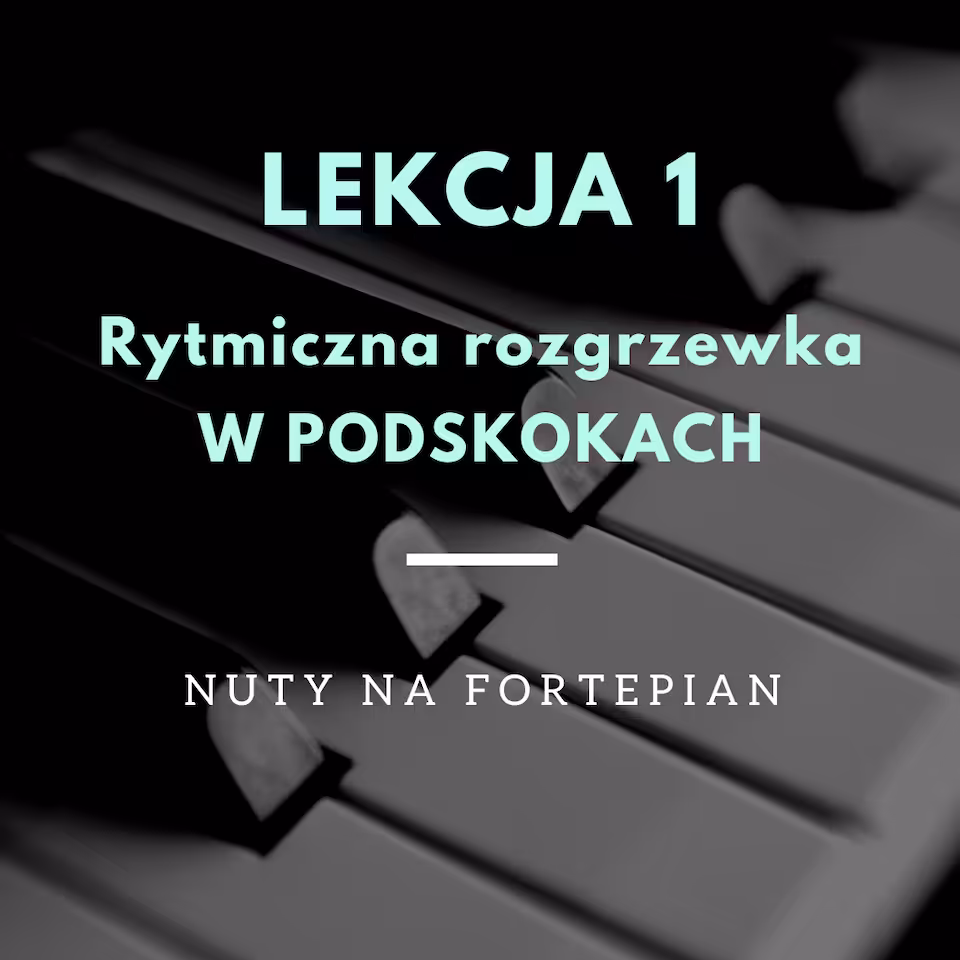 LEKCJA 1 - Rytmiczna rozgrzewka W PODSKOKACH - nuty na fortepian