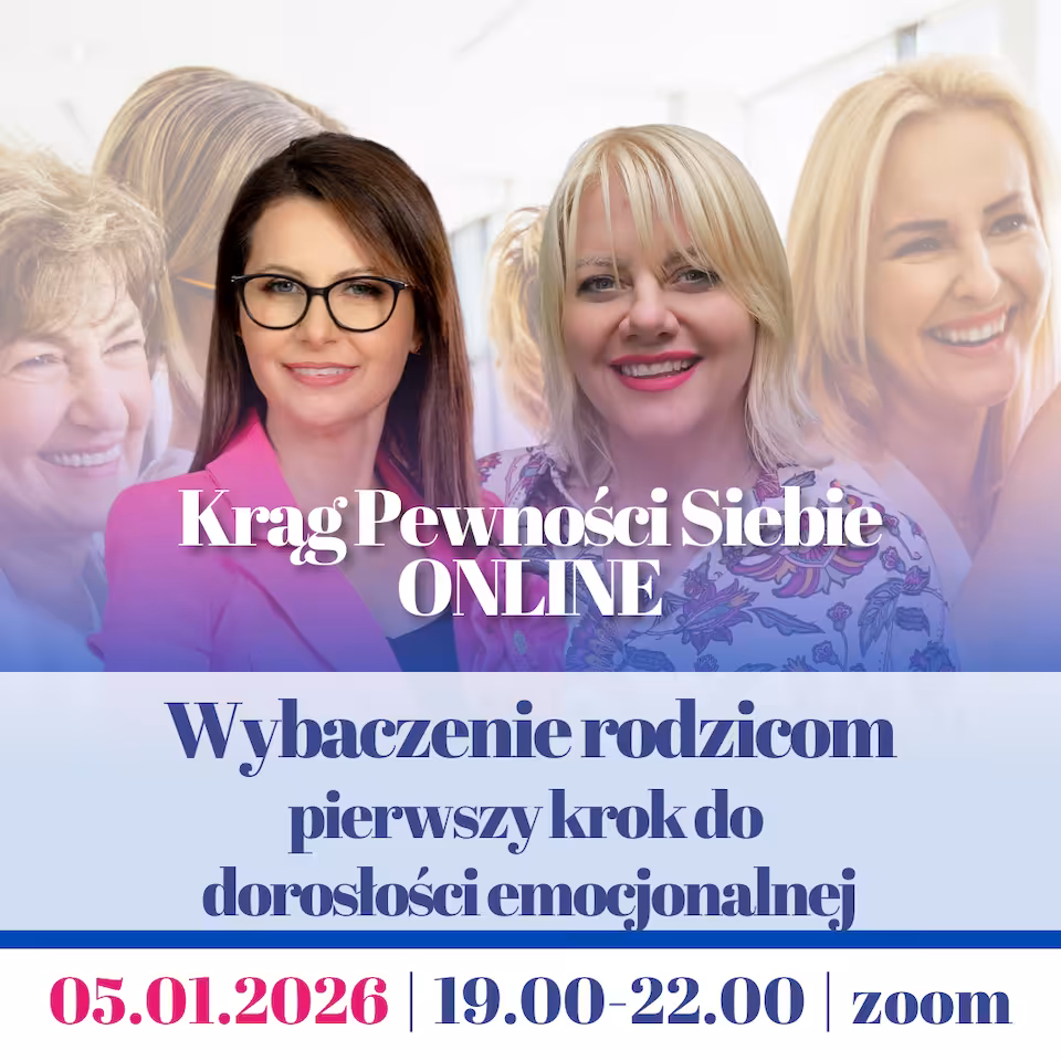 Wybaczenie rodzicom – pierwszy krok do dorosłości emocjonalnej - Krąg Pewności Siebie ONLINE | 05.01.2026